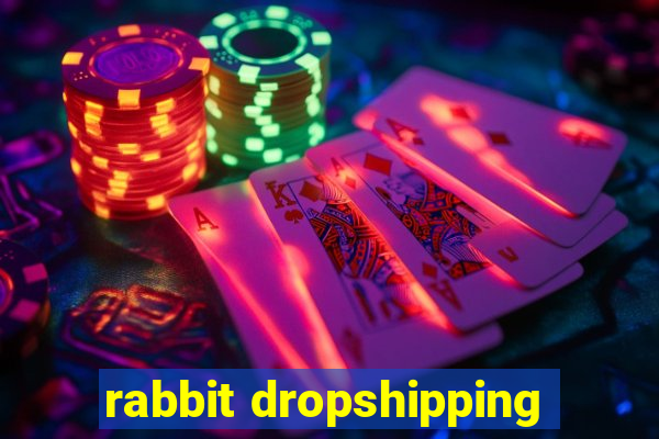 rabbit dropshipping